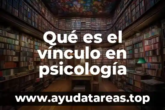 Qué es el concepto de filosofía en psicología organizacional 4 Qué es el vínculo en psicología