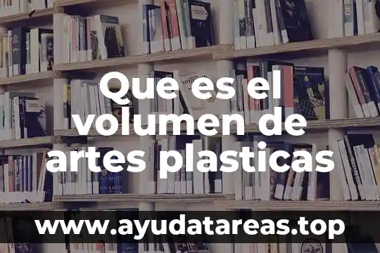 Que es analizar en la materia de artes 6 Que es el volumen de artes plasticas