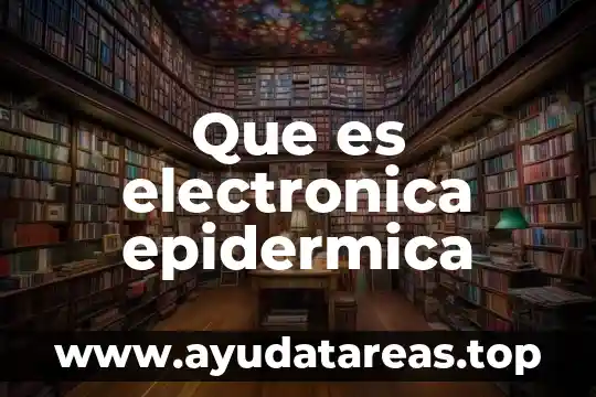 Que es modelado electronica 5 Que es electronica epidermica