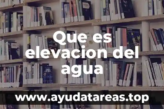 So elemento químico que es 7 Que es elevacion del agua