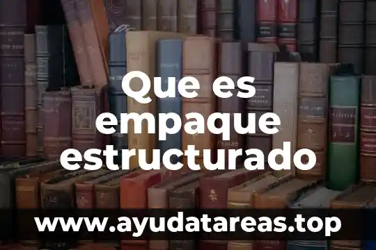 Paradigma de diseño estructurado que es 5 Que es empaque estructurado
