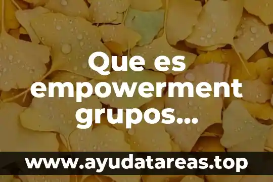 Que es la figura de relacion de los grupos urbanos 6 Que es empowerment grupos trabajando animados