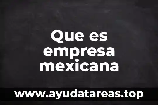 Que es la paradoja mexicana 4 Que es empresa mexicana