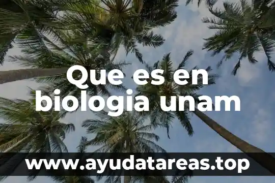 Que es en biologia unam