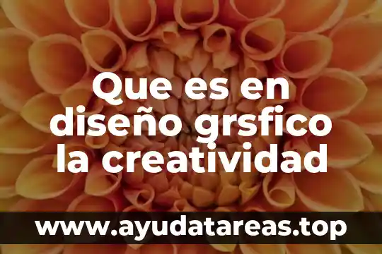Qué es la creatividad definición 5 Que es en diseño grsfico la creatividad