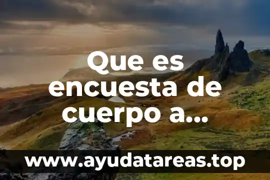 Que es encuesta de cuerpo a cuerpo