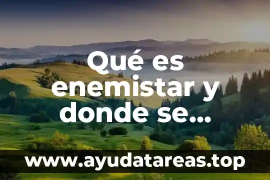 Que es el razonamiento logico y como se aplica 7 Qué es enemistar y donde se aplica