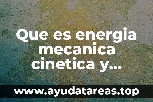 Que es energia mecanica cinetica y potencial