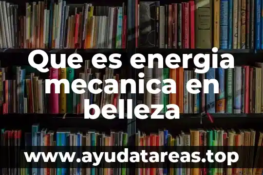 Que es energia mecanica en belleza