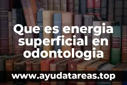Que es mejor odontología o psicología 4 Que es energia superficial en odontologia