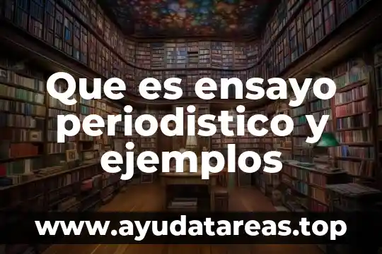 Que es ensayo periodistico y ejemplos