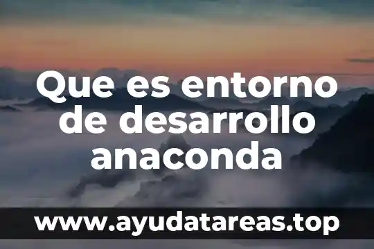 Que es entorno de desarrollo anaconda
