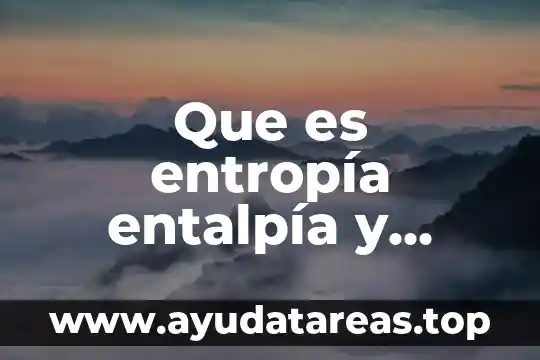 Que es entropía entalpía y energía libre de gibbs