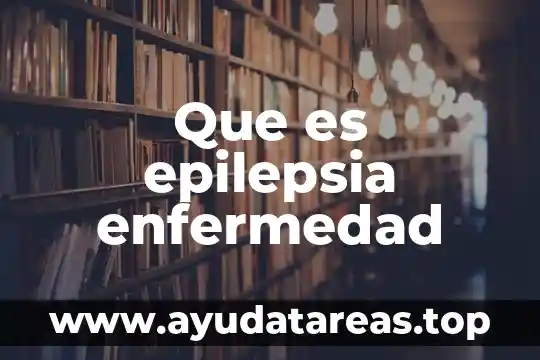 Que es epilepsia enfermedad