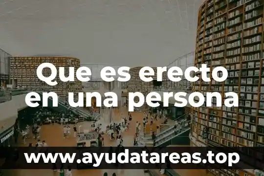 Que es ser una persona afiliada 8 Que es erecto en una persona
