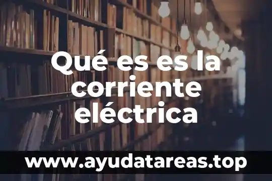 Hsbc que es cuenta corriente 8 Qué es es la corriente eléctrica