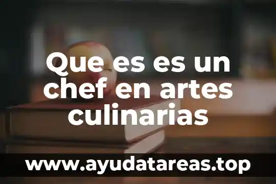 Y es bonita es chef que es lo mejor 6 Que es es un chef en artes culinarias