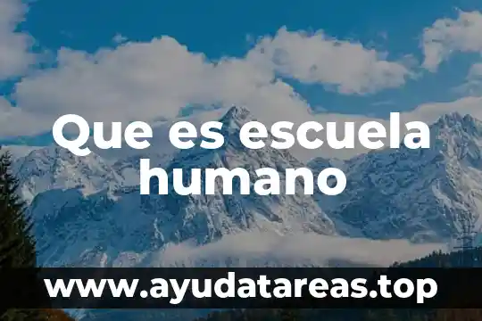 Que es escuela humano