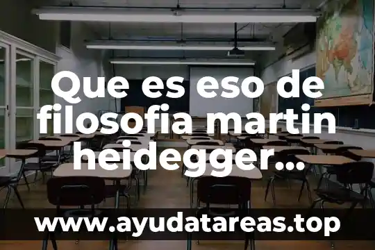 Que es eso de filosofia martin heidegger resumen