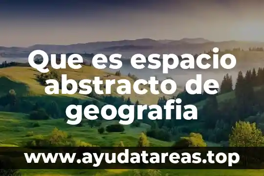 Que es espacio abstracto de geografia