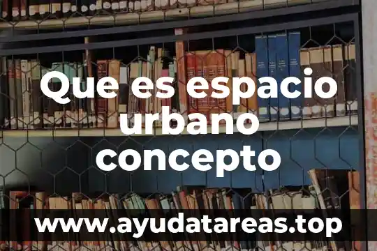 Que es espacio urbano concepto