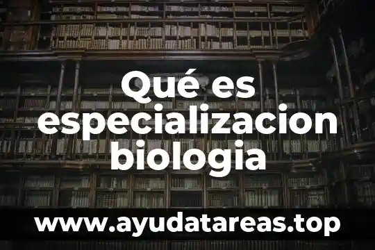 Que es la gran cadena del ser biologia 4 Qué es especializacion biologia