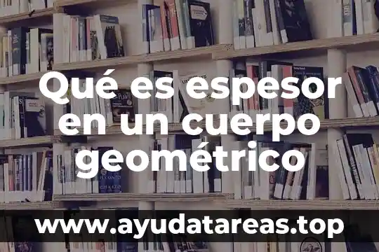 Que es una figura geometrica y un cuerpo geometrico 7 Qué es espesor en un cuerpo geométrico