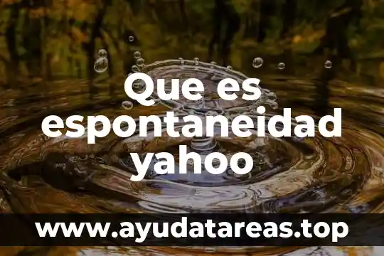 Que es espontaneidad yahoo