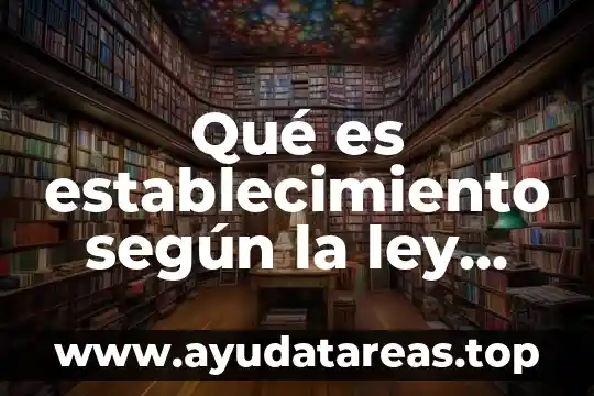Qué es establecimiento según la ley federal del trabajo