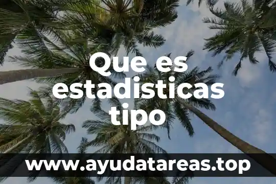 Que es estadisticas tipo