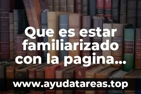 Que es estar familiarizado con la pagina web