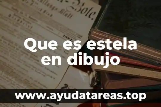 Que es estela en dibujo