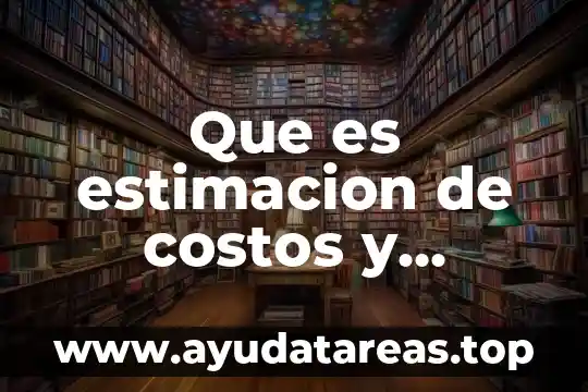 Estimación 3 Que es estimacion de costos y asignacion de costos indirectos