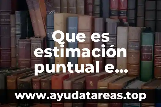 Estimación 8 Que es estimación puntual e intervalo para la media