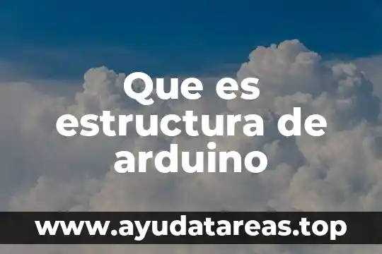 Que es arduino para que sirve 6 Que es estructura de arduino