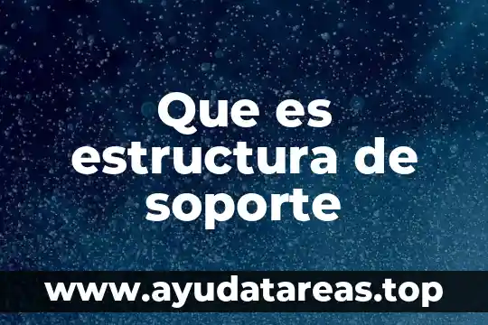 Que es un auxiliar de soporte tecnico 7 Que es estructura de soporte