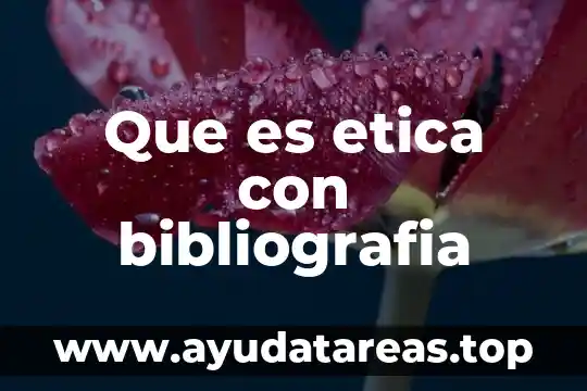 Que es etica con bibliografia