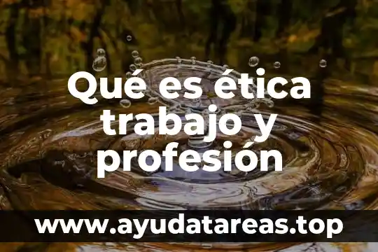 Qué es ética trabajo y profesión