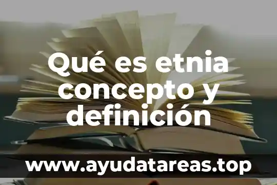Qué es etnia concepto y definición