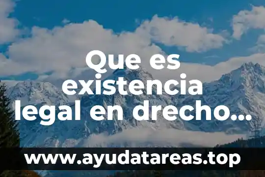 Que es existencia legal en drecho administrativo