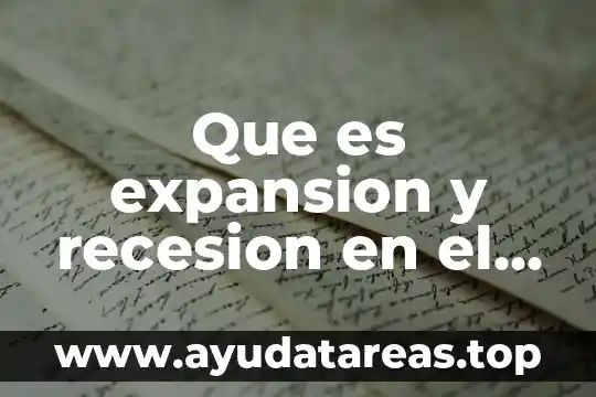 Que es el ciclo hidrológico o del agua 5 Que es expansion y recesion en el ciclo economico