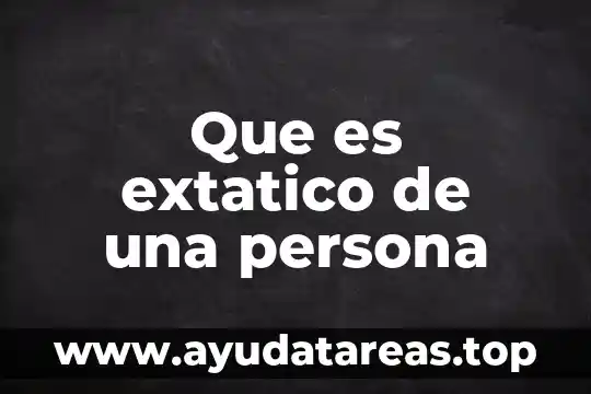 Que es extatico de una persona