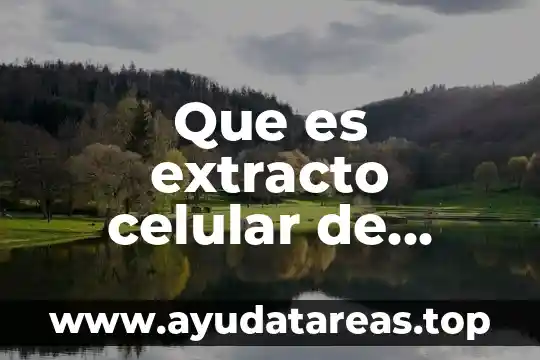 Que es la lisis celular del nucleo 3 Que es extracto celular de peciolo