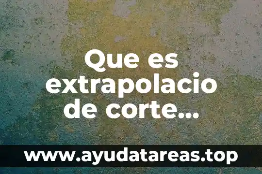 Que es extrapolacio de corte normal en histologia