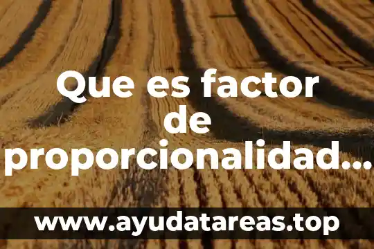 Que es factor de proporcionalidad concepto