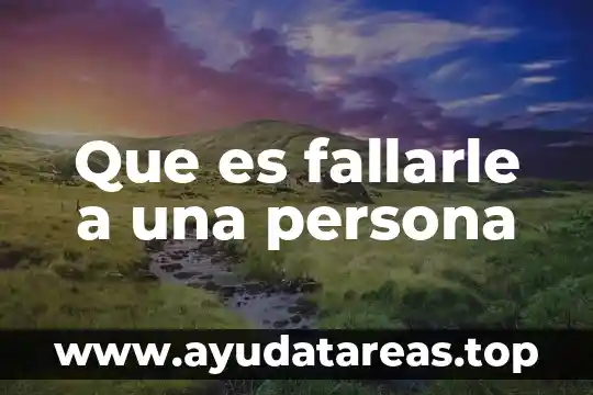 Que es fallarle a una persona