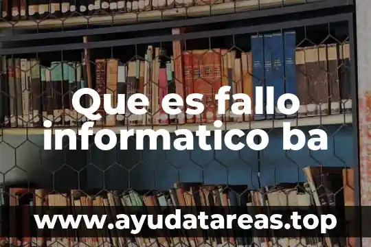 Que es fallo informatico ba