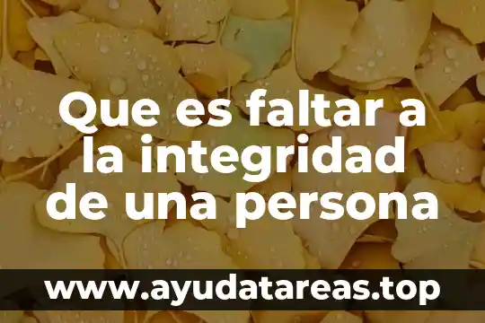 Que es faltar a la integridad de una persona