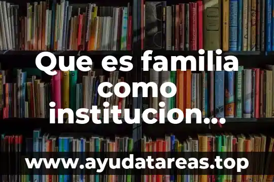 Qué es un hábitat definición de una institución 3 Que es familia como institucion juridica