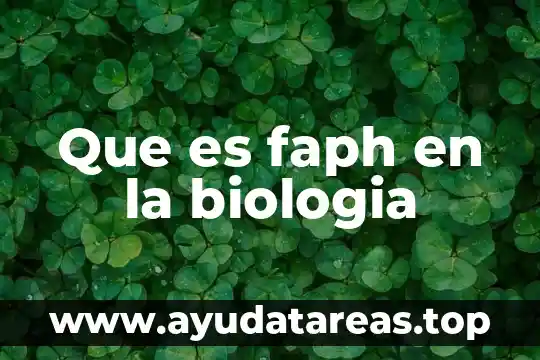 Que es faph en la biologia